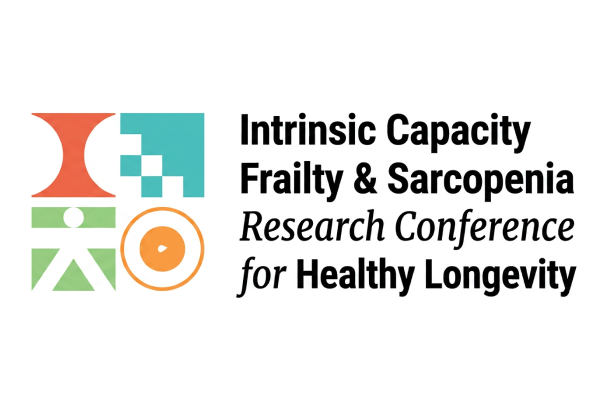 Intrinsic Capacity, Frailty &amp; Sarcopenia Research Conference for Healthy Longevity
